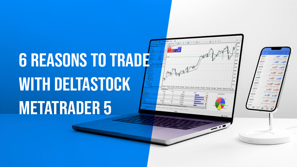 6 reasons to trade with DeltaStock MetaTrader 5